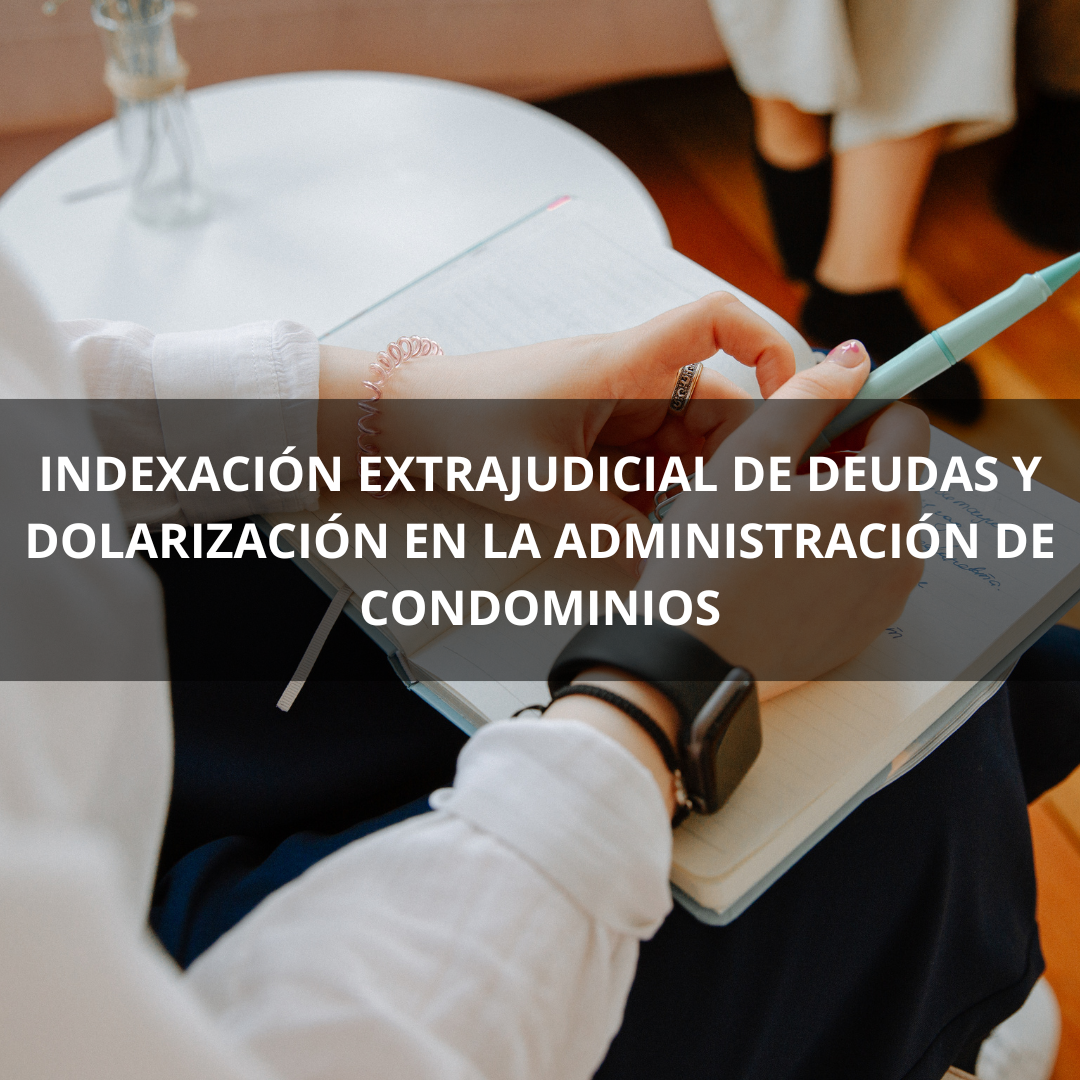 Indexación Extrajudicial de Deudas y Dolarización en la Administración de Condominios: Guía Práctica