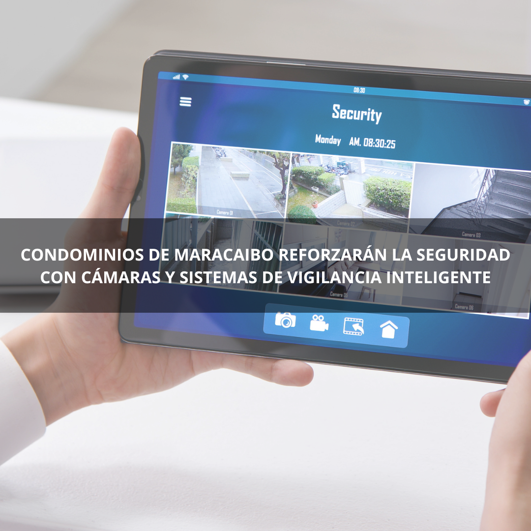 Condominios de Maracaibo Reforzarán la Seguridad con Cámaras y Sistemas de Vigilancia Inteligente