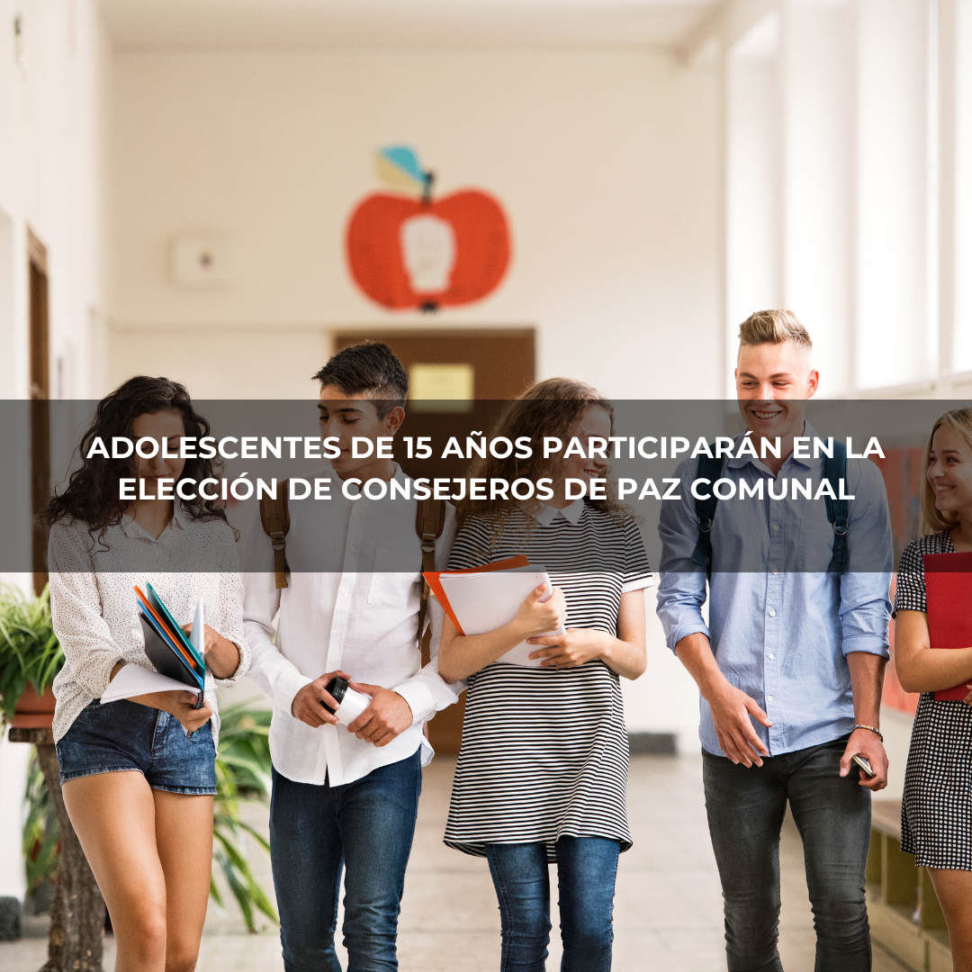 Adolescentes de 15 años participarán en la elección de Consejeros de Paz Comunal